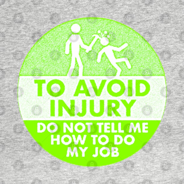 To Avoid Injury do not tell me how to do my job. by  The best hard hat stickers 